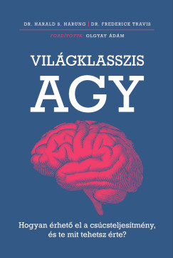 Vil�gklasszis agy - Hogyan �rhet� el a cs�csteljes�tm�ny, �s te mit tehetsz �rte?