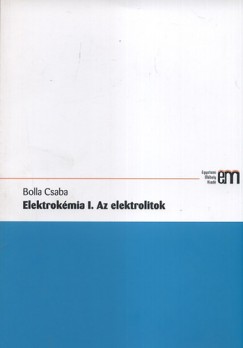 Bolla Csaba - Elektrokmia I. Az elektrolitok