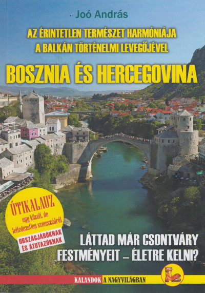 Joó András - Az érintetlen természet harmóniája a Balkán történelmi levegõjével - Bosznia és Hercegovina