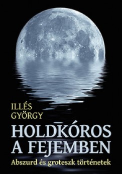 Illés György - Holdkóros a fejemben