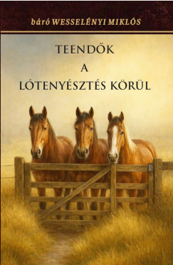 Wessel�nyi Mikl�s B�r� - Teend�k a l�teny�szt�s k�r�l
