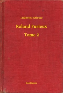 Ludovico Ariosto - Roland Furieux - Tome 2