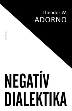 Theodor W. Adorno - Negat�v dialektika