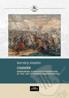 Csatatér - Személyiségek, alakulatok és hadműveletek az 1848-1849. évi magyar szabadságharcból