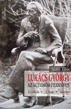 Dr. Szab Tibor - Lukcs Gyrgy, az autonm filozfus