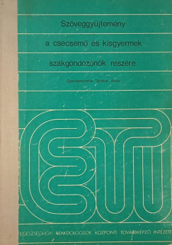 Tardos Anna  (Szerk.) - Szveggyjtemny a csecsem s kisgyermek szakgondozk rszre