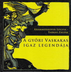 Farkas Zsuzsa - Krammerhofer Szilvia - A gy�ri Vaskakas igaz legend�ja
