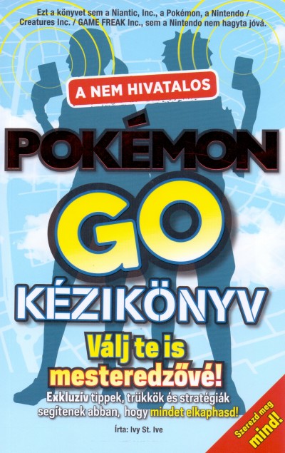 Ivy St. Ive - A nem hivatalos Pokémon Go kézikönyv