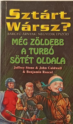 Benjamin Rascal - Jeffrey Stone - John Caldwell - Sztárt Wársz? - Még zöldebb a turbó sötét oldala