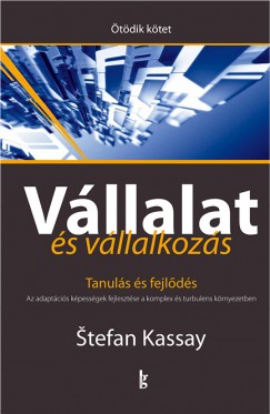Stefan Kassay - Vllalat s vllalkozs V. ktet - Tanuls s fejlds