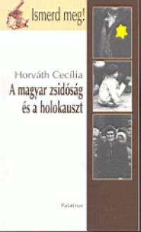 Horvth Ceclia - A magyar zsidsg s a holokauszt