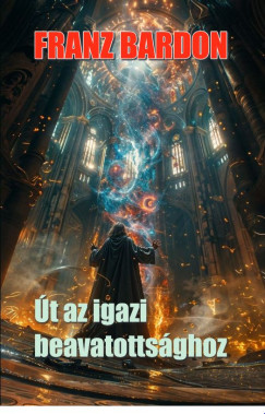 Franz Bardon - t az igazi beavatottsghoz