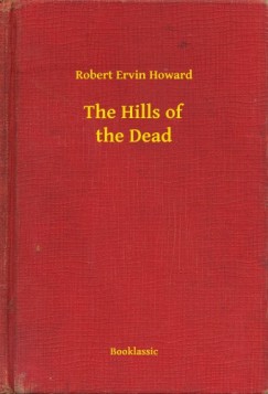 Robert Ervin Howard - The Hills of the Dead