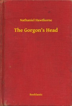 Nathaniel Hawthorne - The Gorgon's Head