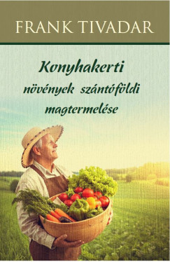 Frank Tivadar - Konyhakerti nvnyek szntfldi magtermelse