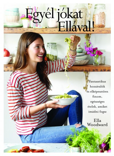 Ella Woodward - Egyél jókat Ellával!
