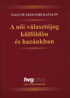 Nagyné Szegvári Katalin - A női választójog külföldön és hazánkban