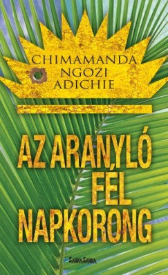 Ngozi Adichie Chimamanda - Chimamanda Ngozi Adichie - Az aranyl fl napkorong