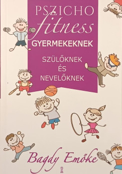 Bagdy Emőke - Pszichofitness gyermekeknek, szülőknek és nevelőknek