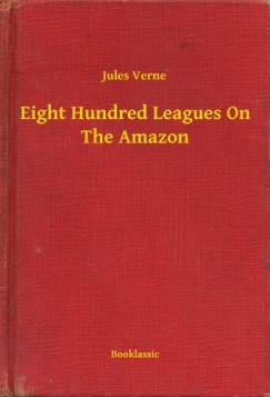 Jules Verne - Eight Hundred Leagues On The Amazon