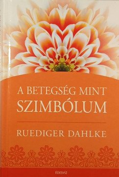 Ruediger Dahlke - A betegsg mint szimblum