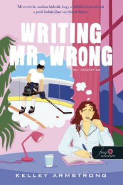 Kelley Armstrong - Writing Mr. Wrong - Mr. T�k�letlen