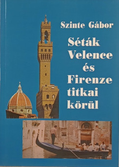 Szinte Gbor - Stk Velence s Firenze titkai krl - dediklt