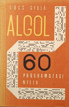 Lőcs Gyula - Az ALGOL 60 programozási nyelv