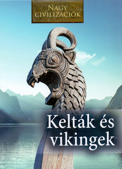 Daniel Gimeno  (Szerk.) - Nagy civilizációk - Kelták és vikingek