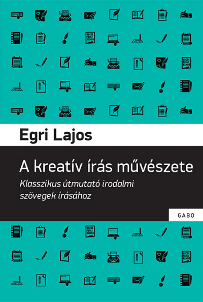 Egri Lajos - A kreatív írás mûvészete
