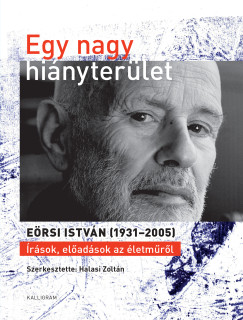 Halasi Zoltn   (Szerk.) - Egy nagy hinyterlet - Ersi Istvn (1931-2005)