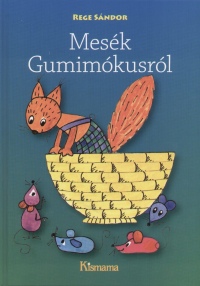 Rege Sndor - Mesk Gumimkusrl