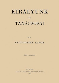 Cs�volszky Lajos - Kir�lyunk �s tan�csosai