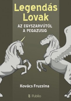 Kov�cs Fruzsina - Legend�s Lovak - Az egyszarv�t�l a pegazusig