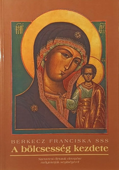 Berkecz Franciska - A bölcsesség kezdete - dedikált