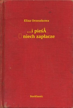 Eliza Orzeszkowa - ...i pie�� niech zap�acze