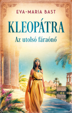 Eva-Maria Bast - Kleopátra - Az utolsó fáraónő