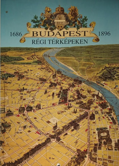 Holl Szilvia Andrea - Budapest rgi trkpeken - 1686-1896