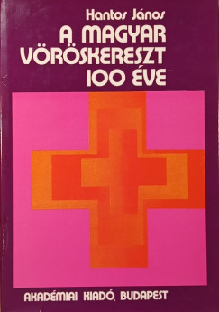 Hantos Jnos - A Magyar Vrskereszt 100 ve (dediklt)