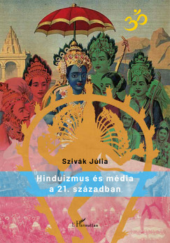 Szivk Jlia - Hinduizmus s mdia a 21. szzadban
