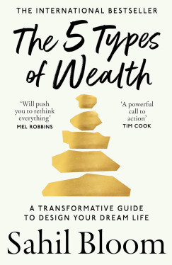 Sahil Bloom - The 5 Types of Wealth