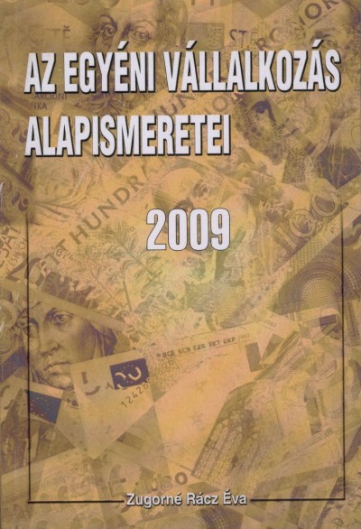 Zugorné Rácz Éva - Az egyéni vállalkozás alapismeretei 2009