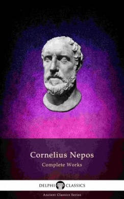 Cornelius Nepos - Delphi Complete Works of Cornelius Nepos (Illustrated)