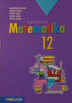 Kosztolnyi Jzsef - Kovcs Istvn - Pintr Klra - Urbn Jnos - Vincze Istvn - Sokszn matematika 12.