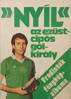 Nagy Béla (Szerk.) - "Nyíl" az ezüstcipős gólkirály