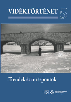 Csiks Gbor   (Szerk.) - Horvth Gergely Krisztin   (Szerk.) - . Kovcs Jzsef   (Szerk.) - Vidktrtnet 5. - Trendek s trspontok