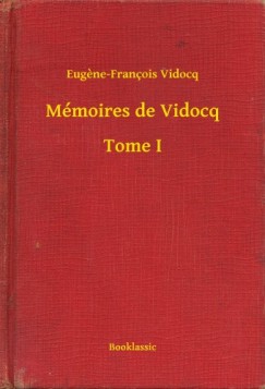 Eugene-Fran�ois Vidocq - M�moires de Vidocq - Tome I