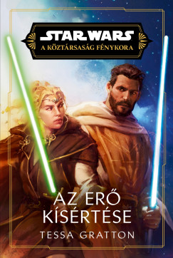 Tessa Gratton - Star Wars: A Köztársaság Fénykora - Az Erő kísértése