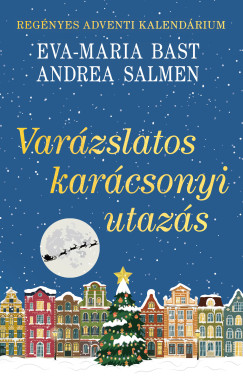 Eva-Maria Bast - Andrea Salmen - Varázslatos karácsonyi utazás - Regényes adventi kalendárium