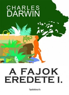 Darwin Charles - Charles Darwin - A fajok eredete I. ktet